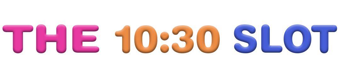 The 10:30 Slot Archive